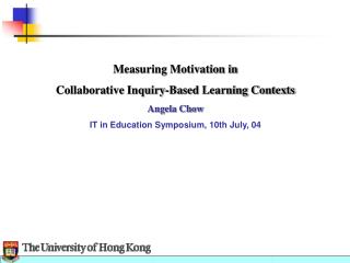 Measuring Motivation in Collaborative Inquiry-Based Learning Contexts Angela Chow