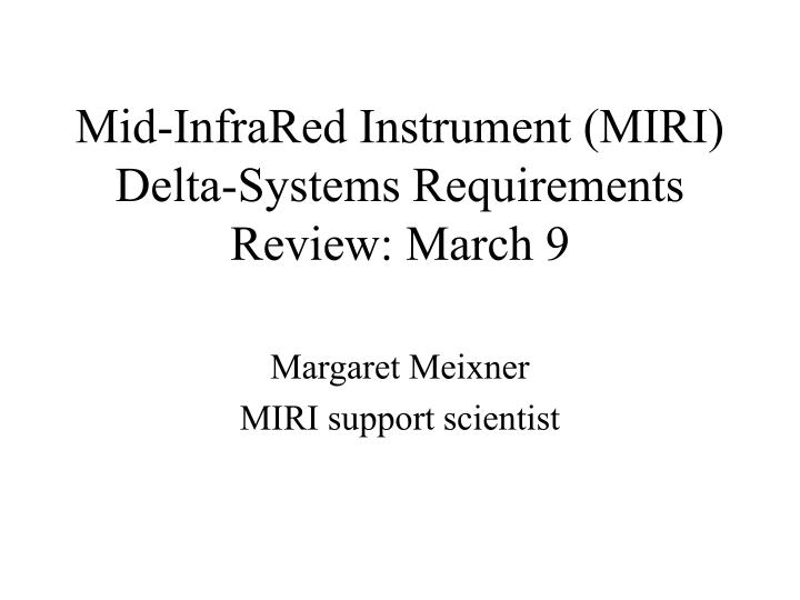 mid infrared instrument miri delta systems requirements review march 9