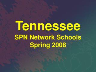 Tennessee SPN Network Schools Spring 2008