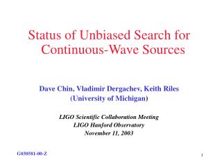 Status of Unbiased Search for Continuous-Wave Sources Dave Chin, Vladimir Dergachev, Keith Riles
