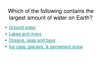 Which of the following contains the largest amount of water on Earth?