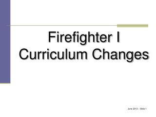 Firefighter I Curriculum Changes