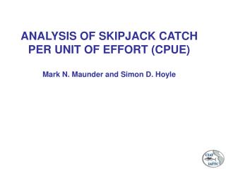 ANALYSIS OF SKIPJACK CATCH PER UNIT OF EFFORT (CPUE) Mark N. Maunder and Simon D. Hoyle