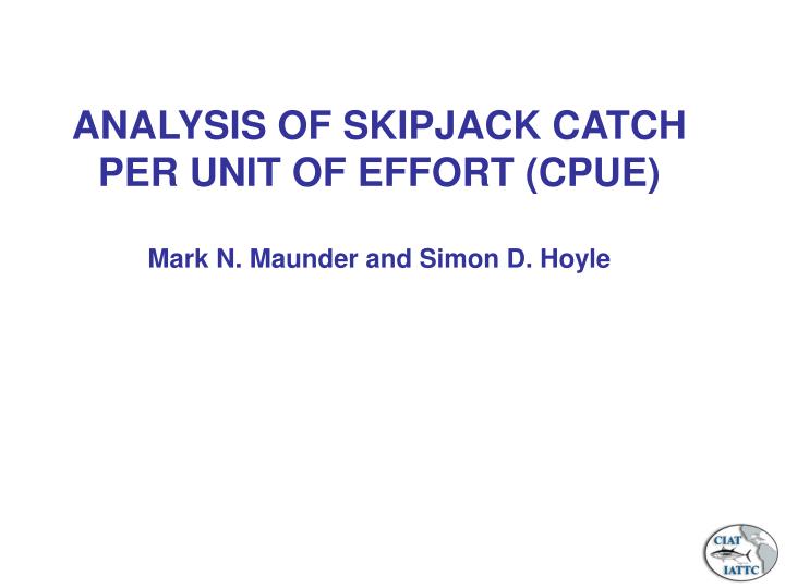 analysis of skipjack catch per unit of effort cpue mark n maunder and simon d hoyle