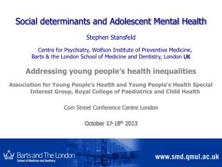 Social determinants and Adolescent Mental Health Stephen Stansfeld