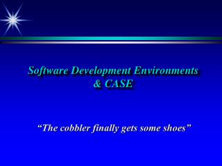 Software Development Environments &amp; CASE