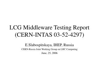 LCG Middleware Testing Report (CERN-INTAS 03-52-4297)
