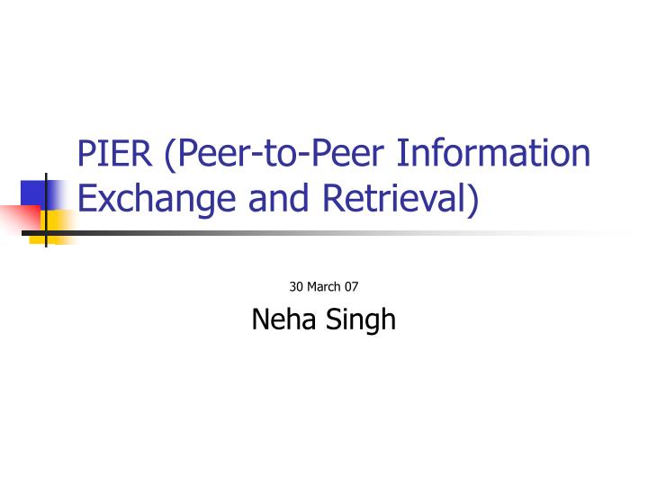 pier peer to peer information exchange and retrieval