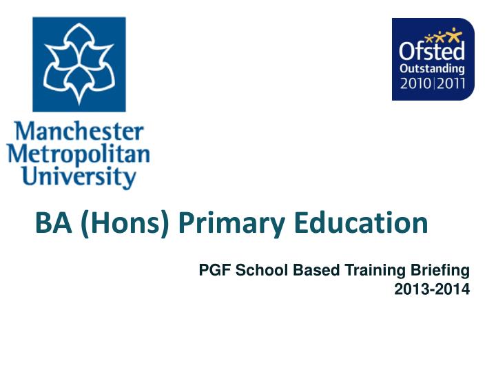ba hons primary education pgf school based training briefing 2013 2014