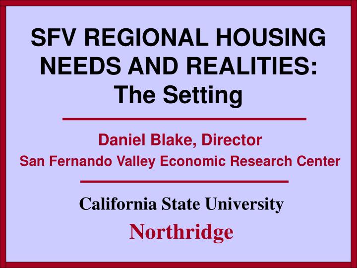 sfv regional housing needs and realities the setting