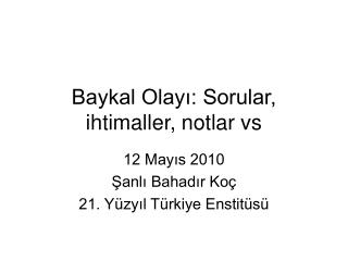 baykal olay sorular ihtimaller notlar vs