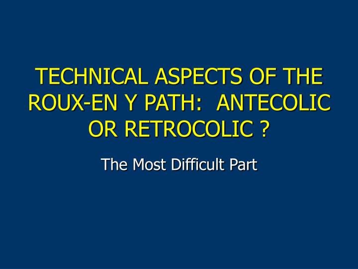 technical aspects of the roux en y path antecolic or retrocolic
