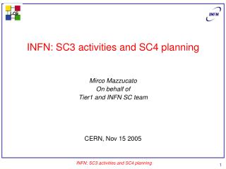 INFN: SC3 activities and SC4 planning Mirco Mazzucato On behalf of Tier1 and INFN SC team