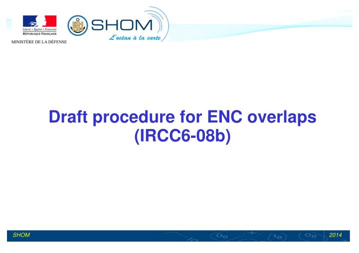 draft procedure for enc overlaps ircc6 08b