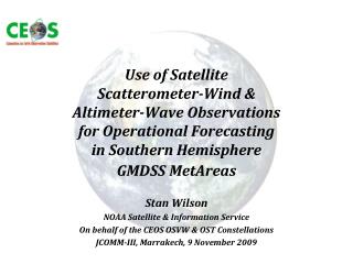 Stan Wilson NOAA Satellite &amp; Information Service On behalf of the CEOS OSVW &amp; OST Constellations
