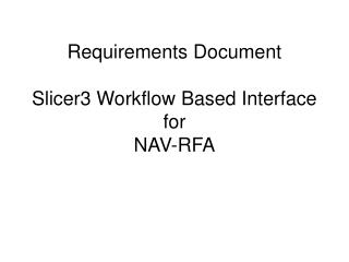 requirements document slicer3 workflow based interface for nav rfa