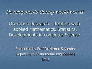 Presented by Prof.Dr.Nirmal S.Kambo Department of Industrial Engineering EMU