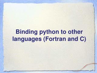 Binding python to other languages (Fortran and C)