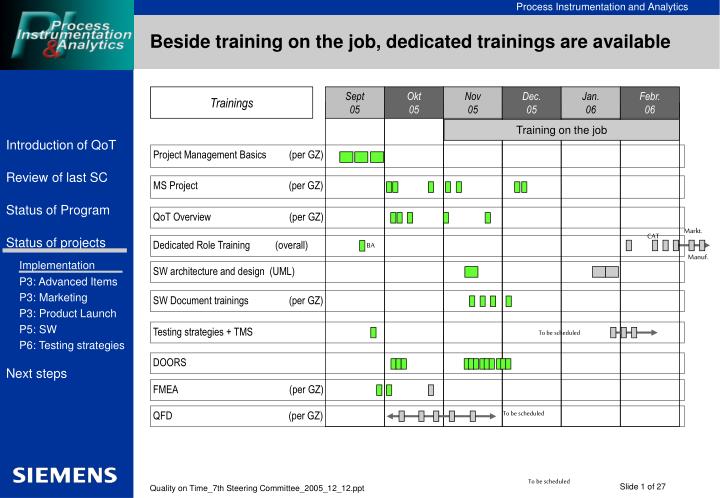 beside training on the job dedicated trainings are available