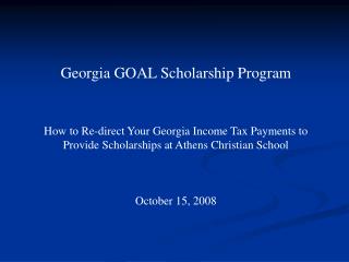Georgia GOAL Scholarship Program How to Re-direct Your Georgia Income Tax Payments to