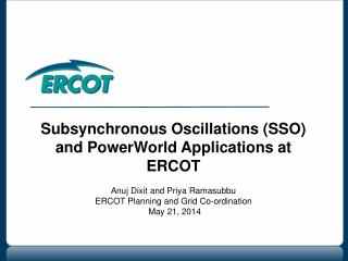 Subsynchronous Oscillations (SSO) and PowerWorld Applications at ERCOT
