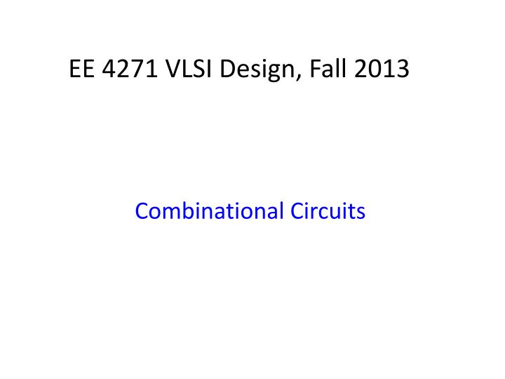 ee 4271 vlsi design fall 2013