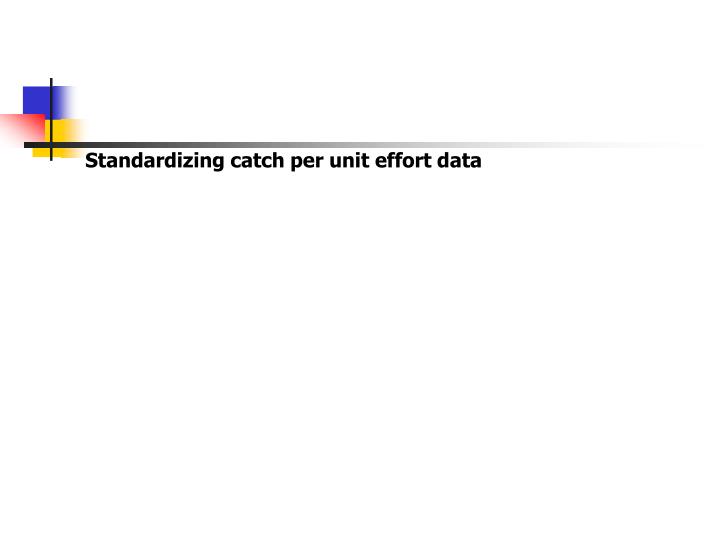 standardizing catch per unit effort data