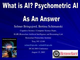 Selmer Bringsjord, Bettina Schimanski Cognitive Science / Computer Science Depts.