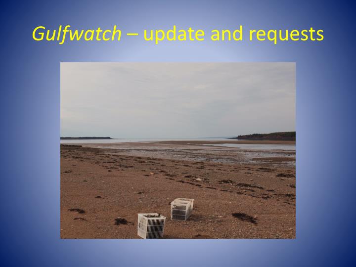 gulfwatch update and requests