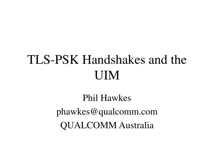 tls psk handshakes and the uim