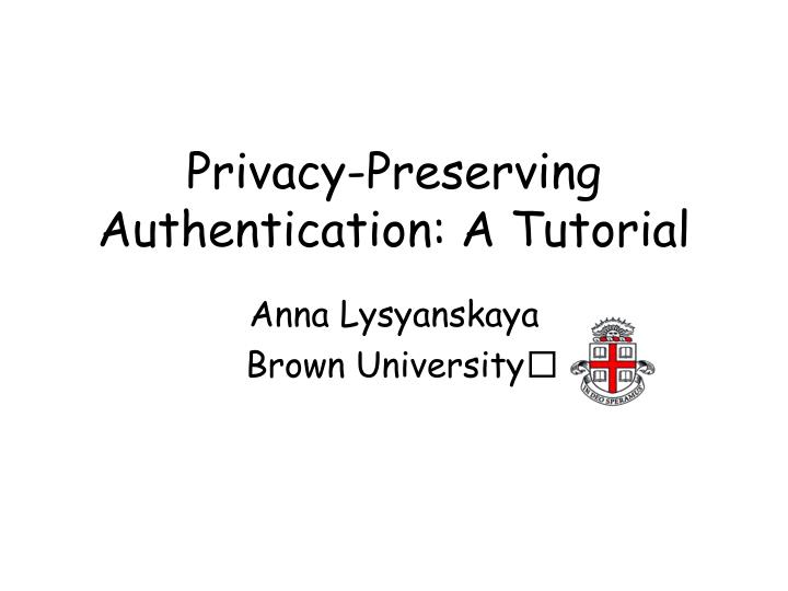 privacy preserving authentication a tutorial