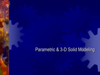 Parametric &amp; 3-D Solid Modeling