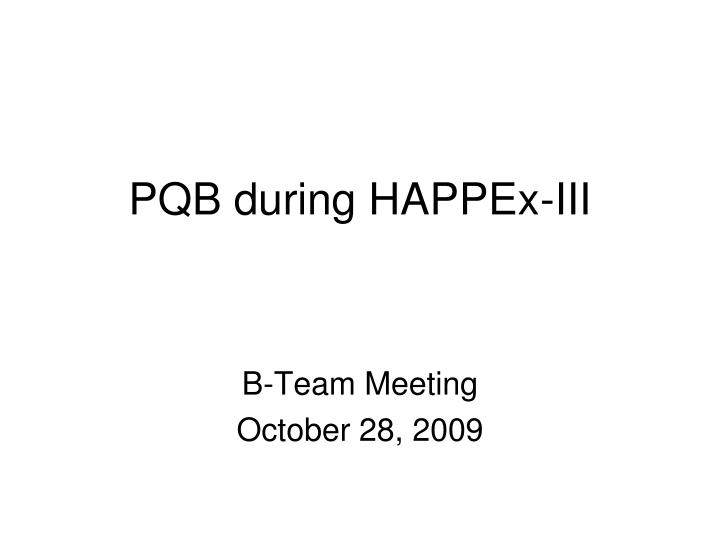 pqb during happex iii