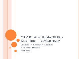 MLAB 1415: Hematology Keri Brophy- M artinez