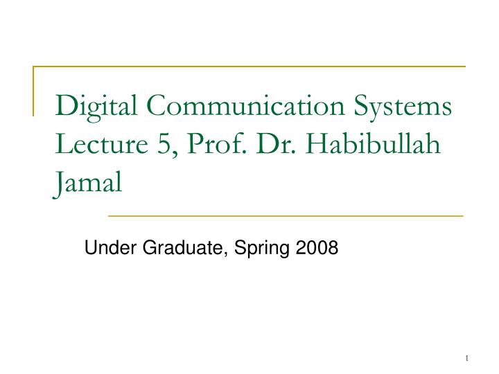 digital communication systems lecture 5 prof dr habibullah jamal