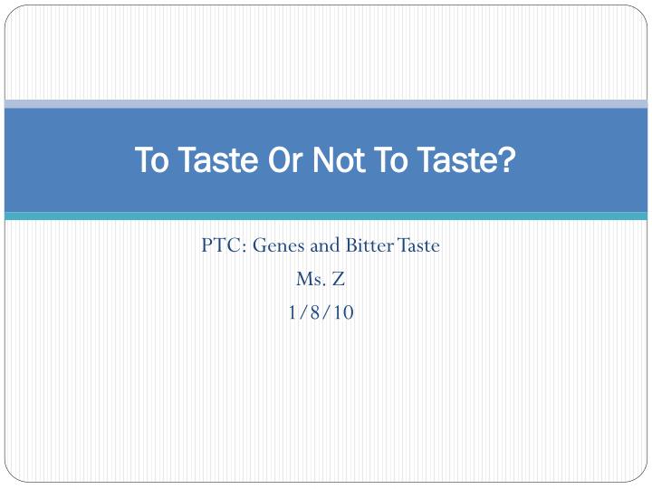 to taste or not to taste
