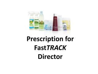 Prescription for Fast TRACK Director