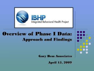 Overview of Phase I Data: Approach and Findings Gary Bess Associates April 15, 2009