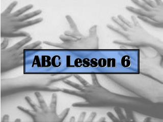 ABC Lesson 6