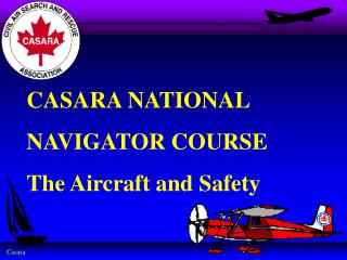 CASARA NATIONAL NAVIGATOR COURSE The Aircraft and Safety