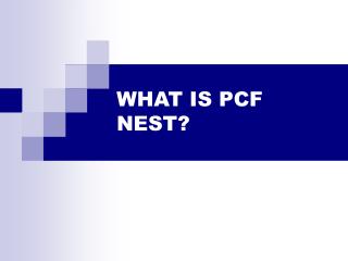 WHAT IS PCF NEST?