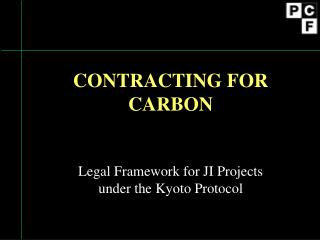CONTRACTING FOR CARBON Legal Framework for JI Projects under the Kyoto Protocol