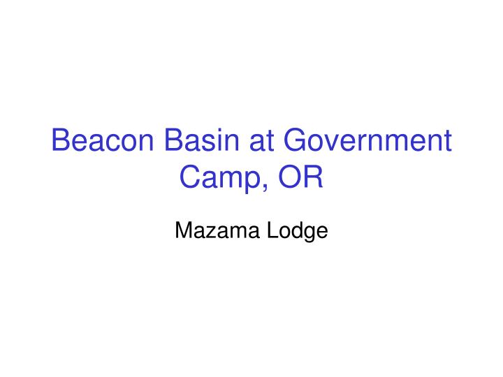 beacon basin at government camp or