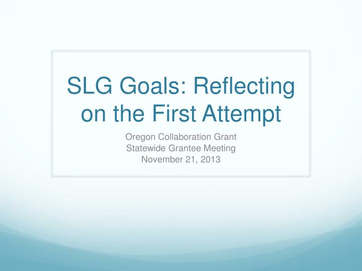 slg goals reflecting on the first attempt