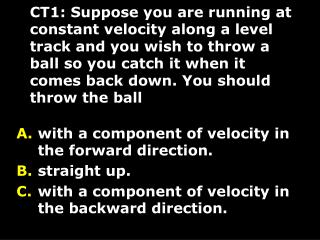 with a component of velocity in the forward direction. straight up.