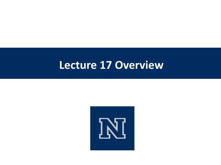 lecture 17 overview