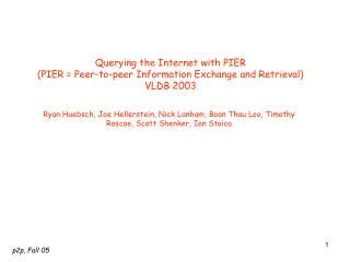 Querying the Internet with PIER (PIER = Peer-to-peer Information Exchange and Retrieval) VLDB 2003