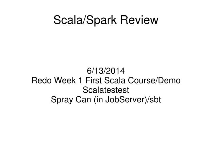 6 13 2014 redo week 1 first scala course demo scalatestest spray can in jobserver sbt