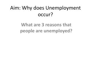 Aim: Why does Unemployment occur?