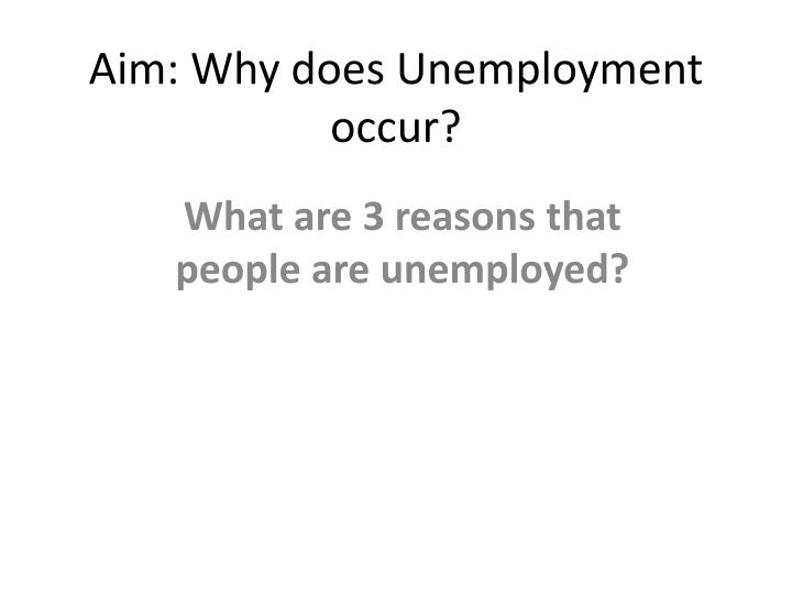 aim why does unemployment occur